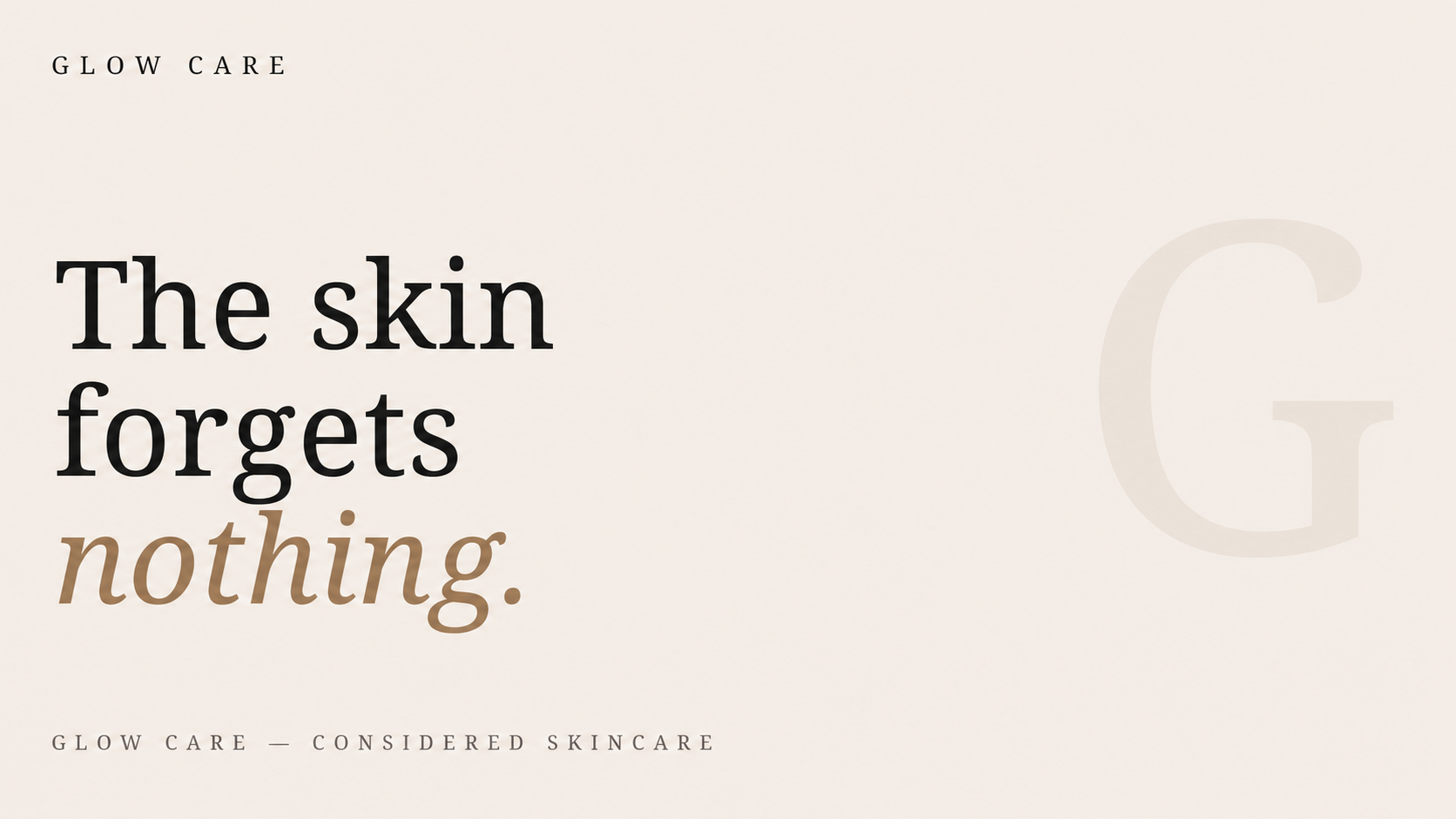 Glow Care manifesto: The skin forgets nothing, with a faint G watermark